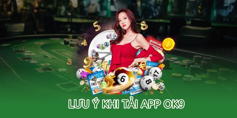 Tải app OK9 – Hướng dẫn cài đặt trên Android & iOS mới nhất 2025 3 lưu ý cần thiết khi tải app ok9