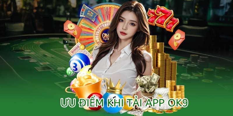 Tải app OK9 – Hướng dẫn cài đặt trên Android & iOS mới nhất 2025 1 ưu điểm tải app ok9 mới có