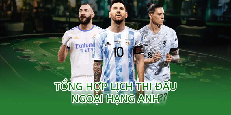 Lịch thi đấu Ngoại Hạng Anh 2025 – Cập nhật từ chuyên gia OK9 1 Tổng hợp lịch thi đấu ngoại hạng anh 2025