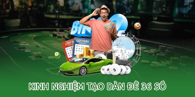 kinh nghiệm tạo dàn đề 36 số