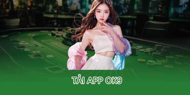 Tải app OK9 – Hướng dẫn cài đặt trên Android & iOS mới nhất 2025 5 tải app ok9